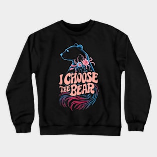 i choose the bear Crewneck Sweatshirt